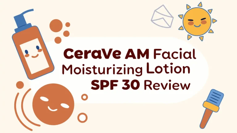 CeraVe AM Facial Moisturizing Lotion SPF 30 Review: Worth Trying?