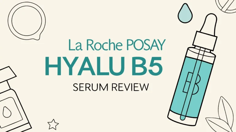 La Roche Posay Hyalu B5 Serum Review: Hydrates Sensitive Skin?