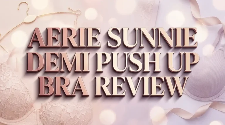 Aerie Sunnie Demi Push Up Bra Review 2026: Is It Worth the Hype?